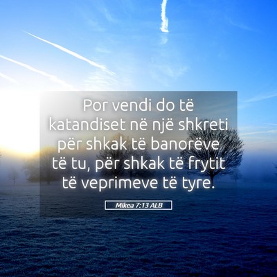 Picture 05 - Mikea 7:13 ALB - Por vendi do të katandiset në një shkreti për - Bible Verse Picture