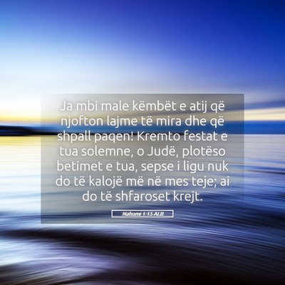Picture 05 - Nahumi 1:15 ALB - Ja mbi male këmbët e atij që njofton lajme të - Bible Verse Picture