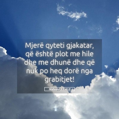 Picture 05 - Nahumi 3:1 ALB - Mjerë qyteti gjakatar, që është plot me hile - Bible Verse Picture