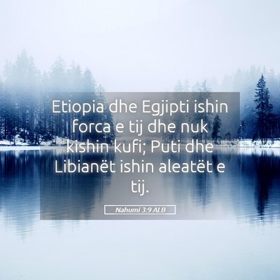 Picture 05 - Nahumi 3:9 ALB - Etiopia dhe Egjipti ishin forca e tij dhe nuk - Bible Verse Picture