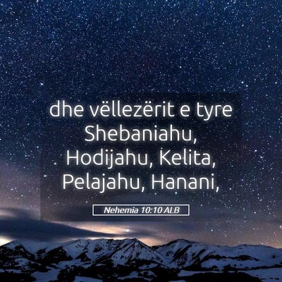 Picture 05 - Nehemia 10:10 ALB - dhe vëllezërit e tyre Shebaniahu, Hodijahu, - Bible Verse Picture