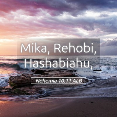 Picture 05 - Nehemia 10:11 ALB - Mika, Rehobi, - Bible Verse Picture