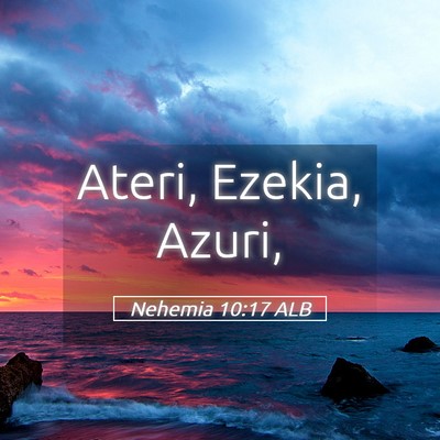 Picture 05 - Nehemia 10:17 ALB - Ateri, Ezekia, - Bible Verse Picture