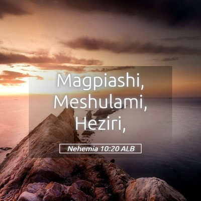 Picture 05 - Nehemia 10:20 ALB - Magpiashi, Meshulami, - Bible Verse Picture