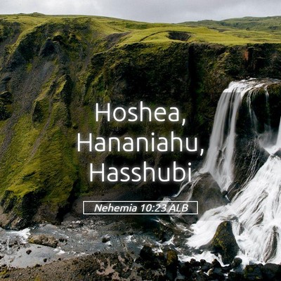 Picture 05 - Nehemia 10:23 ALB - Hoshea, Hananiahu, - Bible Verse Picture