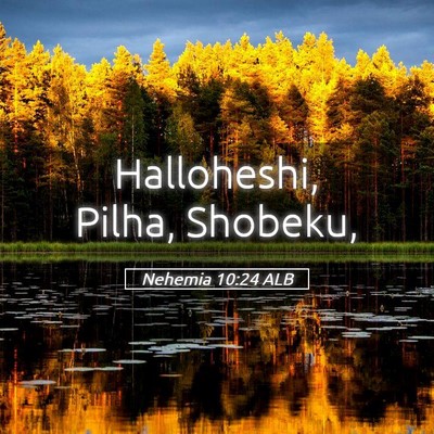 Picture 05 - Nehemia 10:24 ALB - Halloheshi, Pilha, - Bible Verse Picture