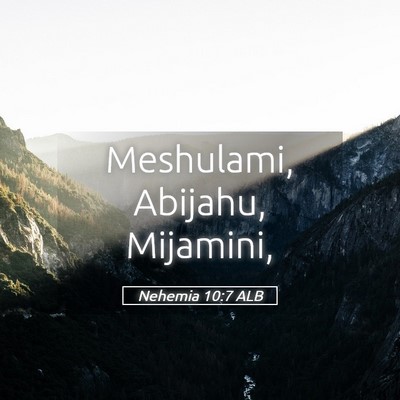 Picture 05 - Nehemia 10:7 ALB - Meshulami, Abijahu, - Bible Verse Picture