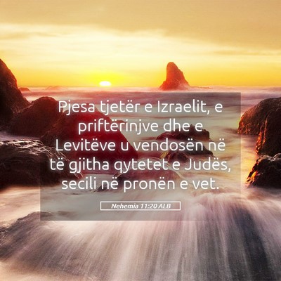 Picture 05 - Nehemia 11:20 ALB - Pjesa tjetër e Izraelit, e priftërinjve dhe e - Bible Verse Picture