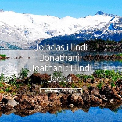 Picture 05 - Nehemia 12:11 ALB - Jojadas i lindi Jonathani; Joathanit i lindi - Bible Verse Picture