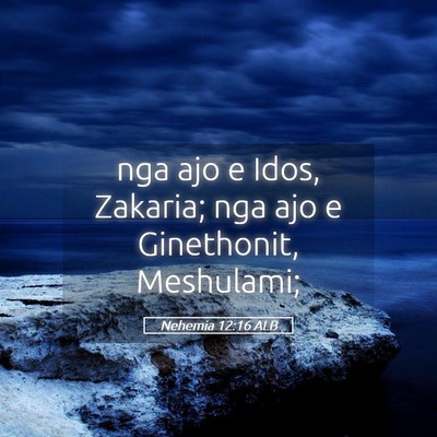Picture 05 - Nehemia 12:16 ALB - nga ajo e Idos, Zakaria; nga ajo e Ginethonit, - Bible Verse Picture