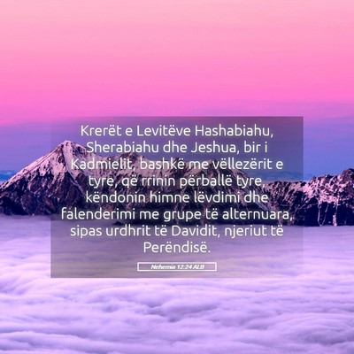 Picture 05 - Nehemia 12:24 ALB - Krerët e Levitëve Hashabiahu, Sherabiahu dhe - Bible Verse Picture
