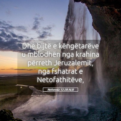 Picture 05 - Nehemia 12:28 ALB - Dhe bijtë e këngëtarëve u mblodhën nga - Bible Verse Picture