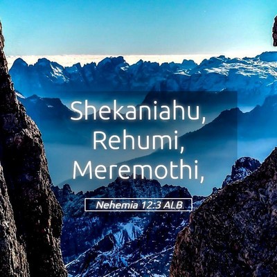 Picture 05 - Nehemia 12:3 ALB - Shekaniahu, Rehumi, - Bible Verse Picture