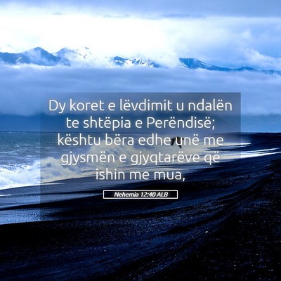 Picture 05 - Nehemia 12:40 ALB - Dy koret e lëvdimit u ndalën te shtëpia e - Bible Verse Picture