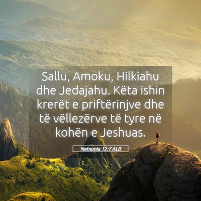 Picture 05 - Nehemia 12:7 ALB - Sallu, Amoku, Hilkiahu dhe Jedajahu. Këta ishin - Bible Verse Picture
