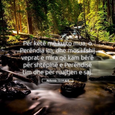 Picture 05 - Nehemia 13:14 ALB - Për këtë më kujto mua, o Perëndia im, dhe - Bible Verse Picture