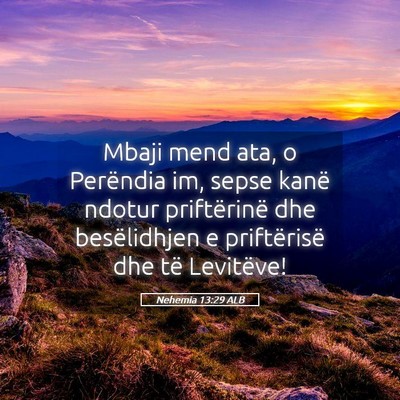 Picture 05 - Nehemia 13:29 ALB - Mbaji mend ata, o Perëndia im, sepse kanë - Bible Verse Picture