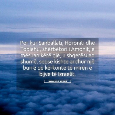 Picture 05 - Nehemia 2:10 ALB - Por kur Sanballati, Horoniti dhe Tobiahu, - Bible Verse Picture