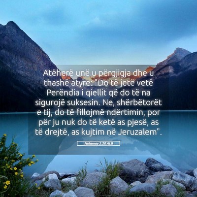 Picture 05 - Nehemia 2:20 ALB - Atëherë unë u përgjigja dhe u thashë atyre: - Bible Verse Picture