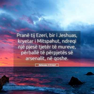 Picture 05 - Nehemia 3:19 ALB - Pranë tij Ezeri, bir i Jeshuas, kryetar i - Bible Verse Picture