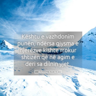 Picture 05 - Nehemia 4:21 ALB - Kështu e vazhdonim punën, ndërsa gjysma e - Bible Verse Picture