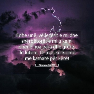 Picture 05 - Nehemia 5:10 ALB - Edhe unë, vëllezërit e mi dhe shërbëtorët e - Bible Verse Picture