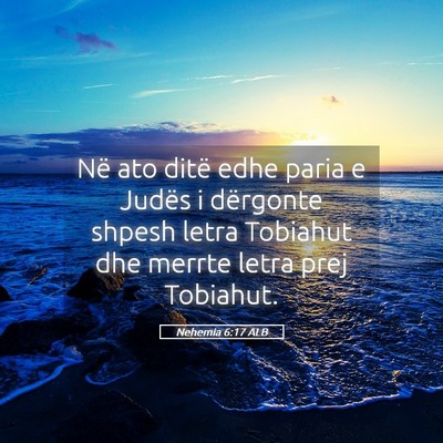 Picture 05 - Nehemia 6:17 ALB - Në ato ditë edhe paria e Judës i dërgonte - Bible Verse Picture