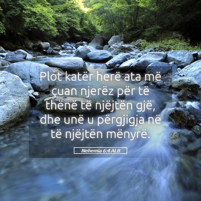 Picture 05 - Nehemia 6:4 ALB - Plot katër herë ata më çuan njerëz për të - Bible Verse Picture