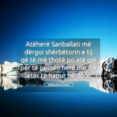 Picture 05 - Nehemia 6:5 ALB - Atëherë Sanballati më dërgoi shërbëtorin e - Bible Verse Picture