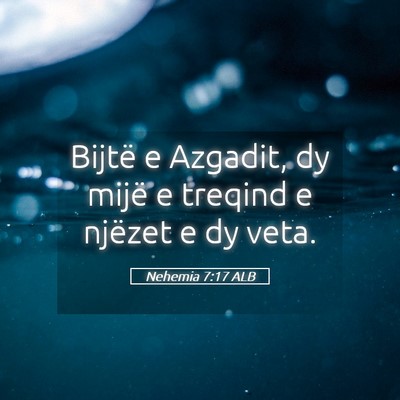 Picture 05 - Nehemia 7:17 ALB - Bijtë e Azgadit, dy mijë e treqind e njëzet e - Bible Verse Picture