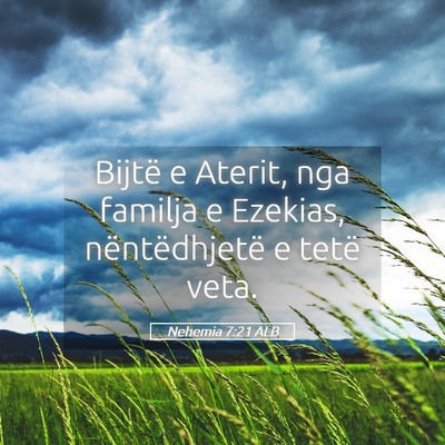 Picture 05 - Nehemia 7:21 ALB - Bijtë e Aterit, nga familja e Ezekias, - Bible Verse Picture