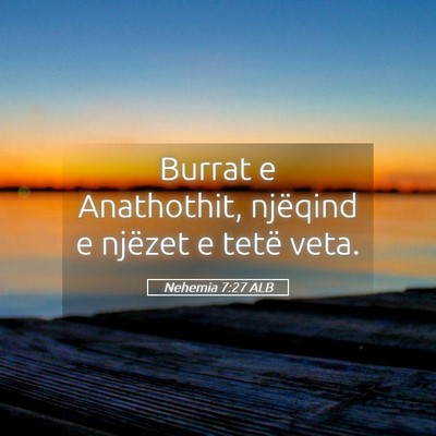 Picture 05 - Nehemia 7:27 ALB - Burrat e Anathothit, njëqind e njëzet e tetë - Bible Verse Picture