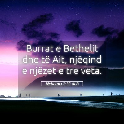 Picture 05 - Nehemia 7:32 ALB - Burrat e Bethelit dhe të Ait, njëqind e njëzet - Bible Verse Picture
