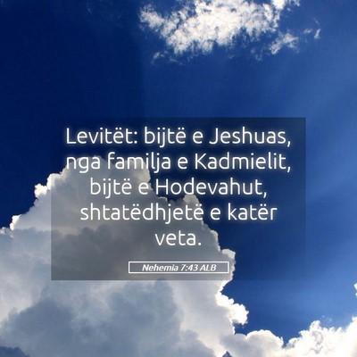 Picture 05 - Nehemia 7:43 ALB - Levitët: bijtë e Jeshuas, nga familja e - Bible Verse Picture