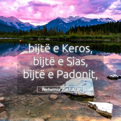 Picture 05 - Nehemia 7:47 ALB - bijtë e Keros, bijtë e Sias, bijtë e - Bible Verse Picture