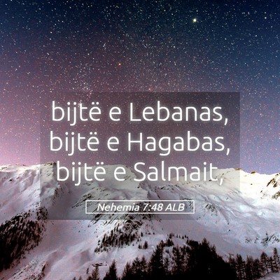 Picture 05 - Nehemia 7:48 ALB - bijtë e Lebanas, bijtë e Hagabas, bijtë e - Bible Verse Picture