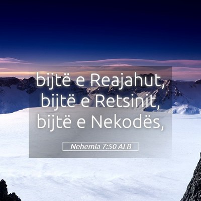 Picture 05 - Nehemia 7:50 ALB - bijtë e Reajahut, bijtë e Retsinit, bijtë e - Bible Verse Picture