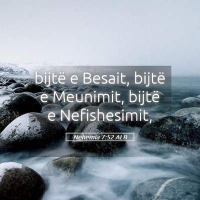 Picture 05 - Nehemia 7:52 ALB - bijtë e Besait, bijtë e Meunimit, bijtë e - Bible Verse Picture