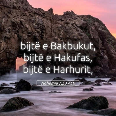 Picture 05 - Nehemia 7:53 ALB - bijtë e Bakbukut, bijtë e Hakufas, bijtë e - Bible Verse Picture