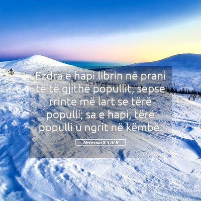 Picture 05 - Nehemia 8:5 ALB - Ezdra e hapi librin në prani të të gjithë - Bible Verse Picture