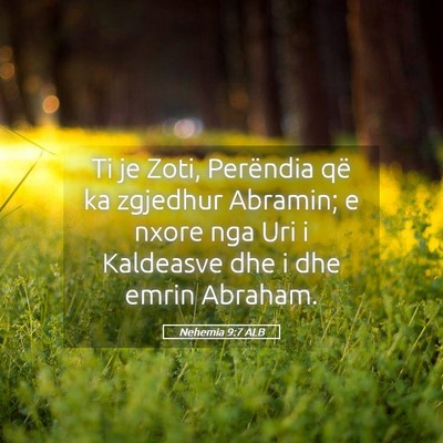 Picture 05 - Nehemia 9:7 ALB - Ti je Zoti, Perëndia që ka zgjedhur Abramin; e - Bible Verse Picture