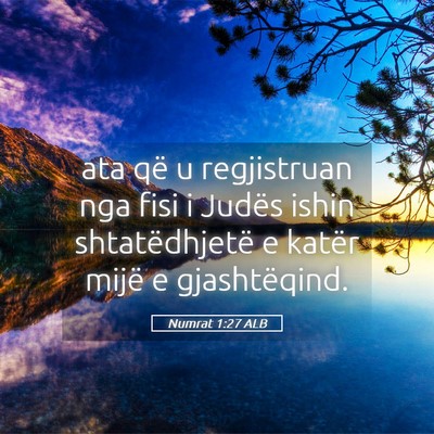 Picture 05 - Numrat 1:27 ALB - ata që u regjistruan nga fisi i Judës ishin - Bible Verse Picture