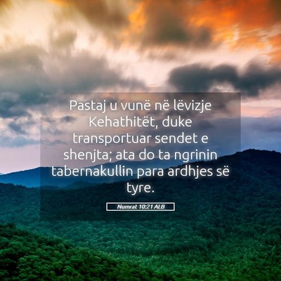 Picture 05 - Numrat 10:21 ALB - Pastaj u vunë në lëvizje Kehathitët, duke - Bible Verse Picture