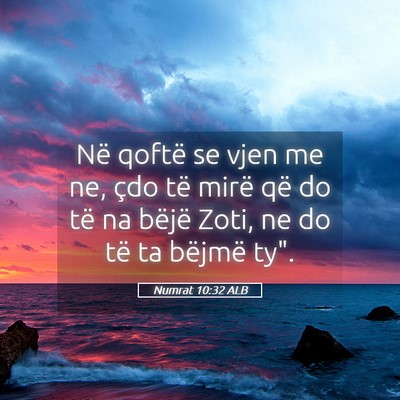 Picture 05 - Numrat 10:32 ALB - Në qoftë se vjen me ne, çdo të mirë që do - Bible Verse Picture