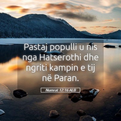 Picture 05 - Numrat 12:16 ALB - Pastaj populli u nis nga Hatserothi dhe ngriti - Bible Verse Picture