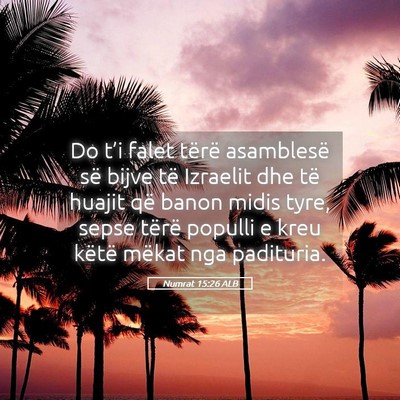 Picture 05 - Numrat 15:26 ALB - Do t’i falet tërë asamblesë së bijve të - Bible Verse Picture