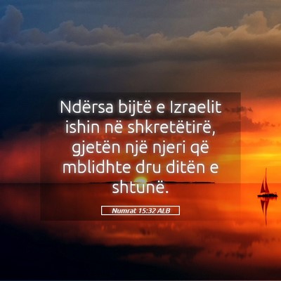 Picture 05 - Numrat 15:32 ALB - Ndërsa bijtë e Izraelit ishin në - Bible Verse Picture