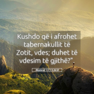 Picture 05 - Numrat 17:13 ALB - Kushdo që i afrohet tabernakullit të Zotit, - Bible Verse Picture