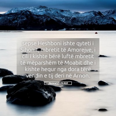 Picture 05 - Numrat 21:26 ALB - sepse Heshboni ishte qyteti i Sihonit, mbretit - Bible Verse Picture