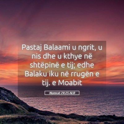 Picture 05 - Numrat 24:25 ALB - Pastaj Balaami u ngrit, u nis dhe u kthye në - Bible Verse Picture